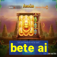 bete ai