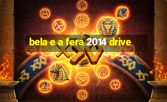 bela e a fera 2014 drive