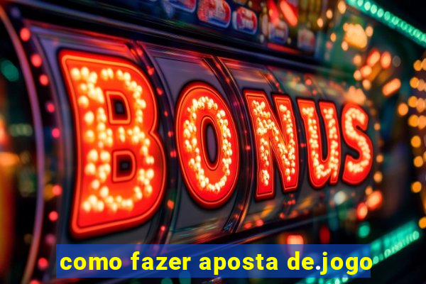 como fazer aposta de.jogo