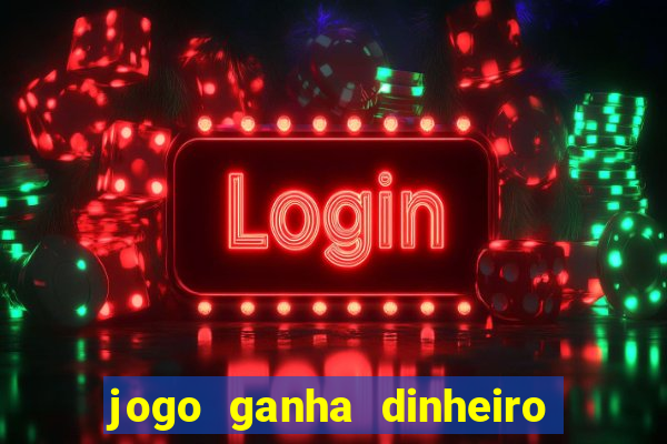 jogo ganha dinheiro na hora