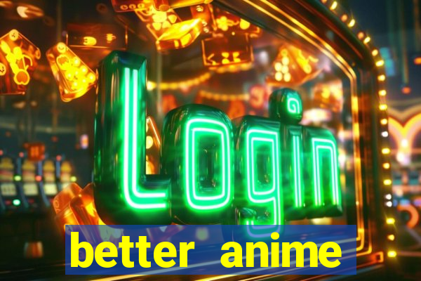 better anime download apk