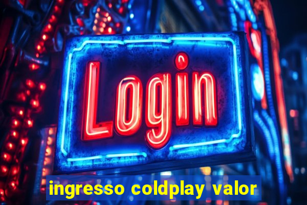 ingresso coldplay valor