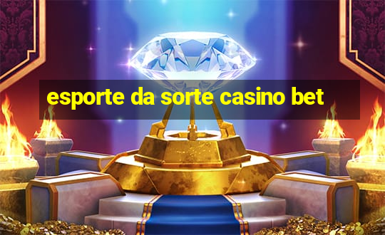 esporte da sorte casino bet