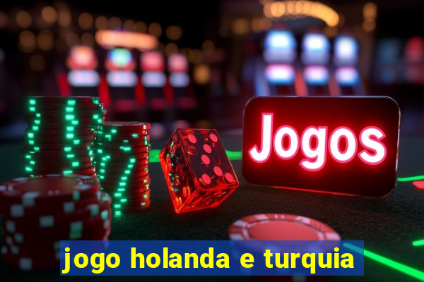 jogo holanda e turquia