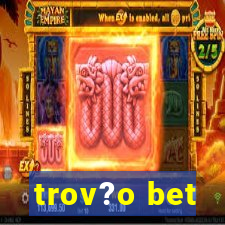 trov?o bet