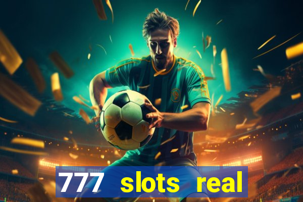 777 slots real cash 2022