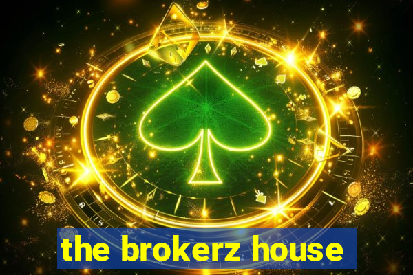 the brokerz house