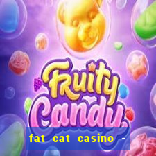 fat cat casino - slots game