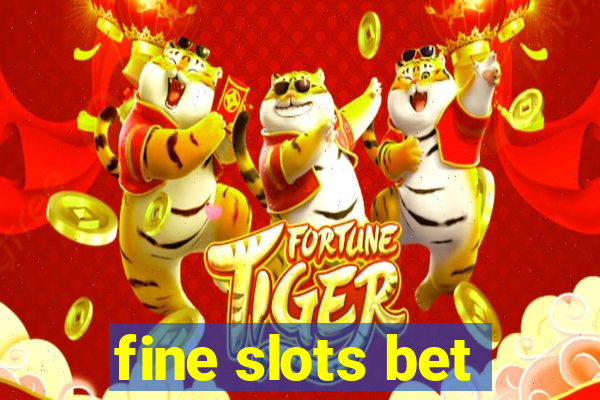 fine slots bet