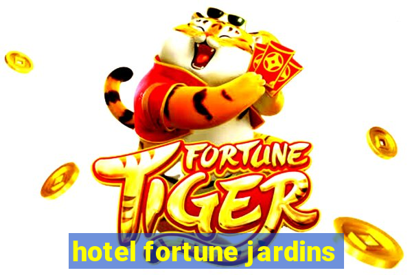 hotel fortune jardins