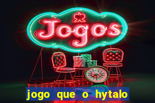 jogo que o hytalo santos joga para ganhar dinheiro