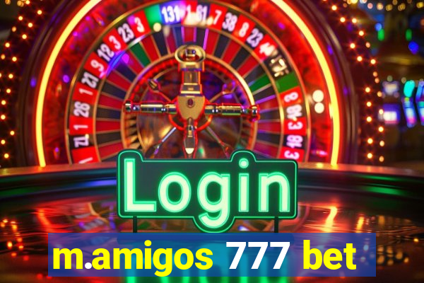 m.amigos 777 bet