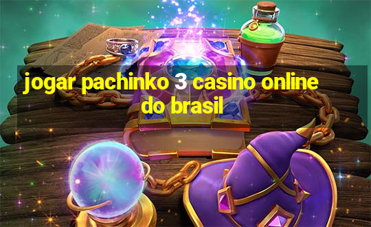 jogar pachinko 3 casino online do brasil