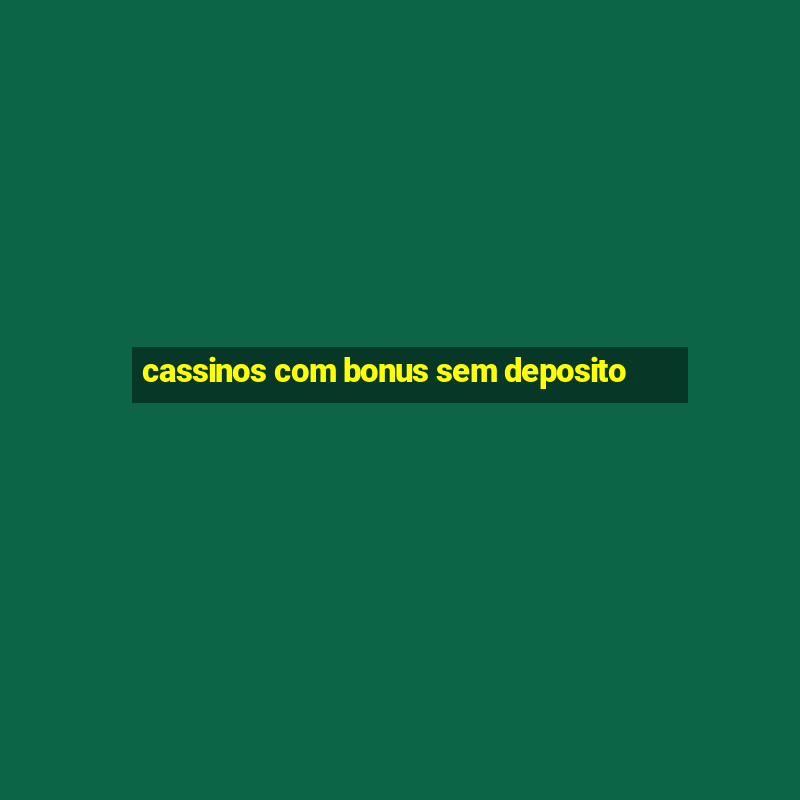 cassinos com bonus sem deposito