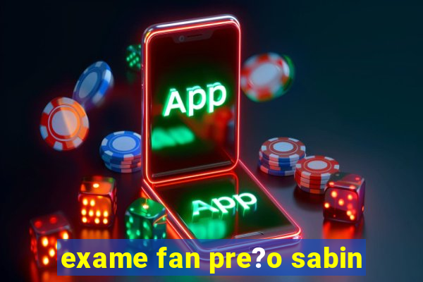 exame fan pre?o sabin