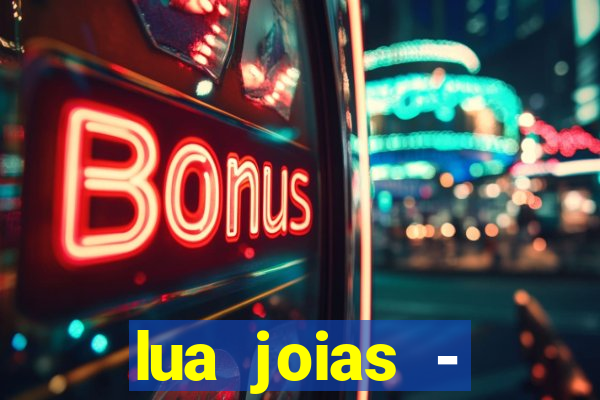 lua joias - reclame aqui