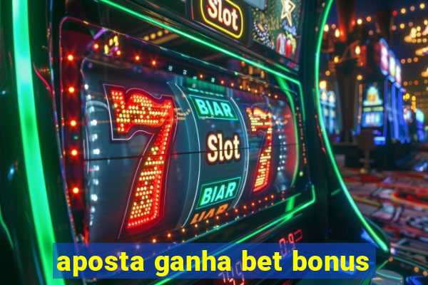 aposta ganha bet bonus