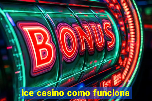 ice casino como funciona