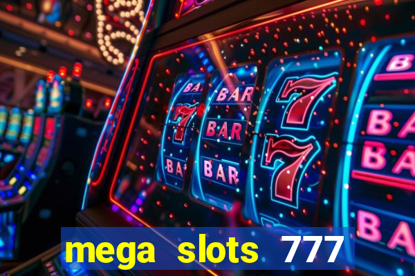 mega slots 777 casino acesso antecipado