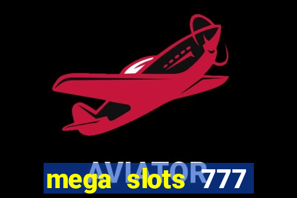 mega slots 777 casino acesso antecipado