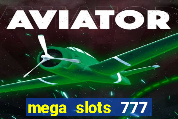 mega slots 777 casino acesso antecipado