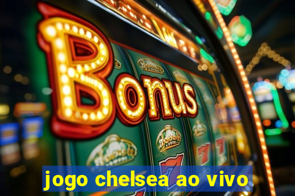 jogo chelsea ao vivo