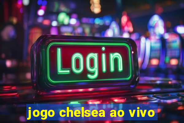 jogo chelsea ao vivo