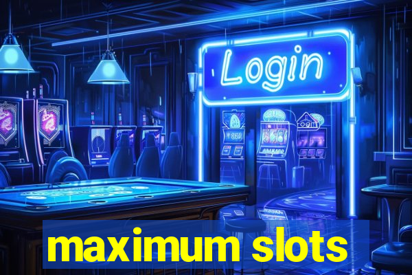 maximum slots