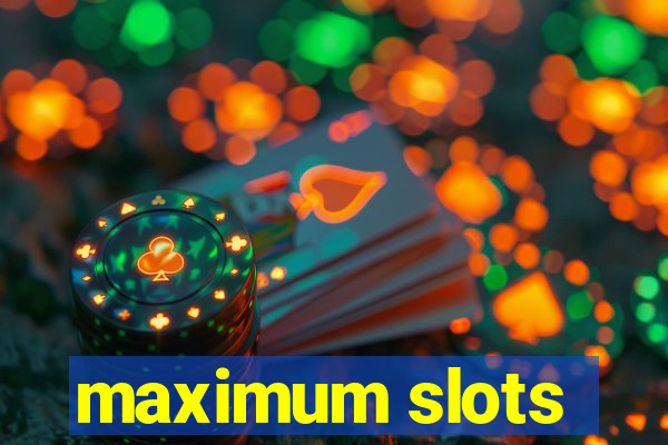 maximum slots