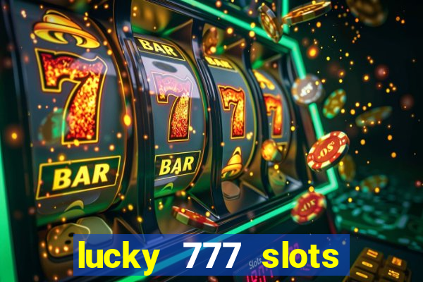 lucky 777 slots real money