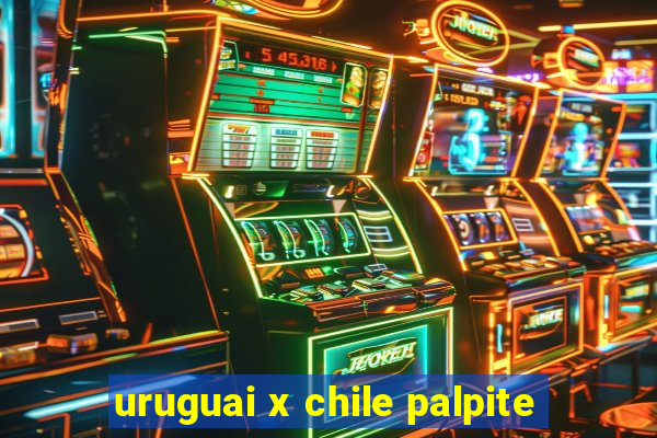 uruguai x chile palpite