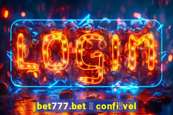 bet777.bet 茅 confi谩vel