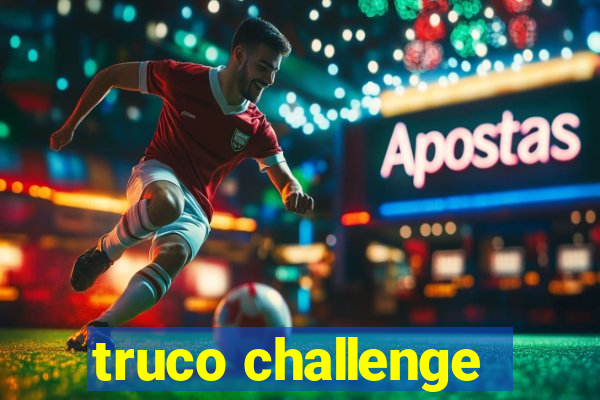 truco challenge