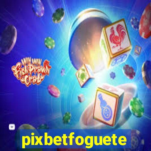 pixbetfoguete