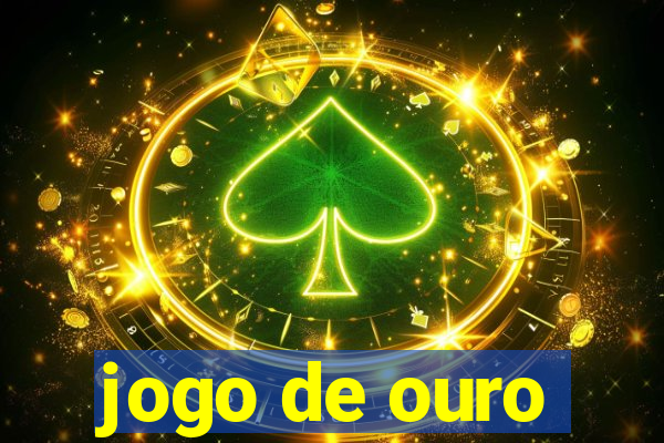 jogo de ouro