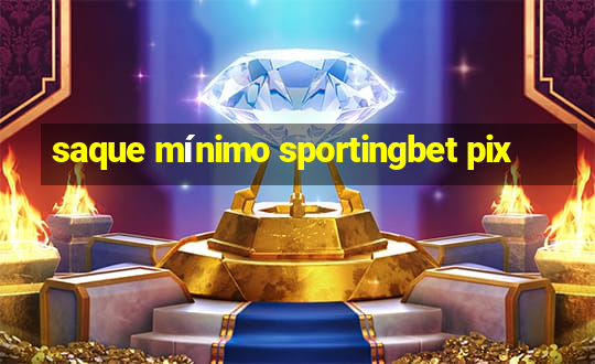 saque mínimo sportingbet pix