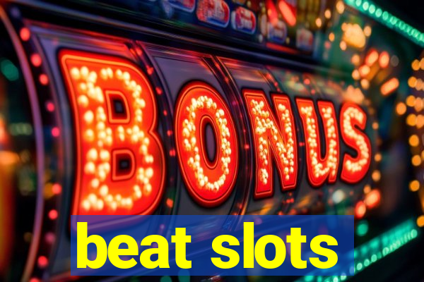 beat slots