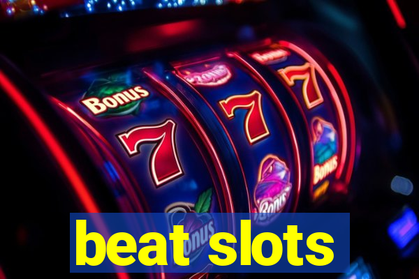 beat slots