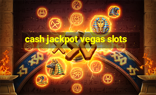 cash jackpot vegas slots