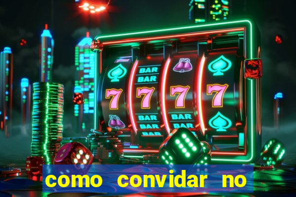 como convidar no vai de bet