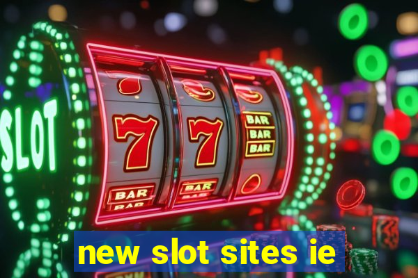 new slot sites ie