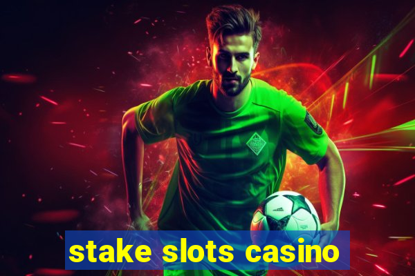 stake slots casino