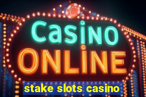 stake slots casino