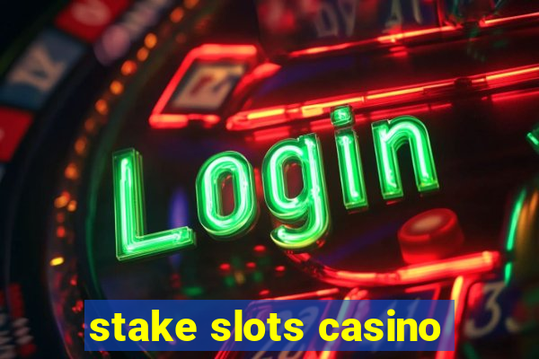 stake slots casino