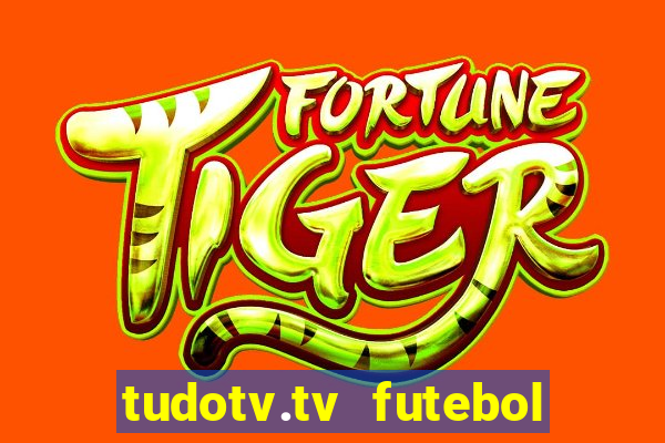 tudotv.tv futebol ao vivo