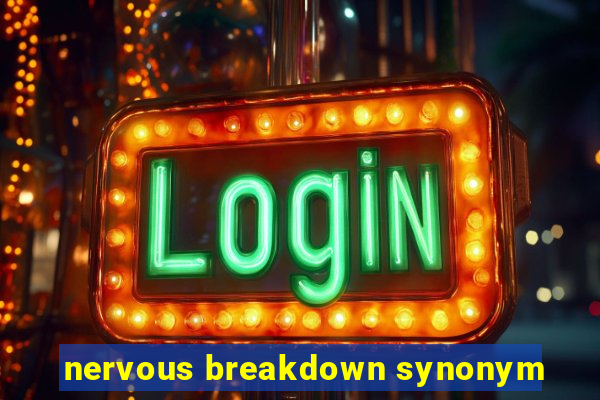 nervous breakdown synonym