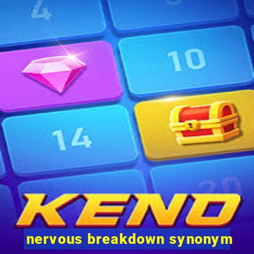 nervous breakdown synonym