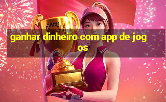 ganhar dinheiro com app de jogos