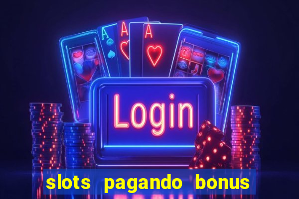 slots pagando bonus no cadastro