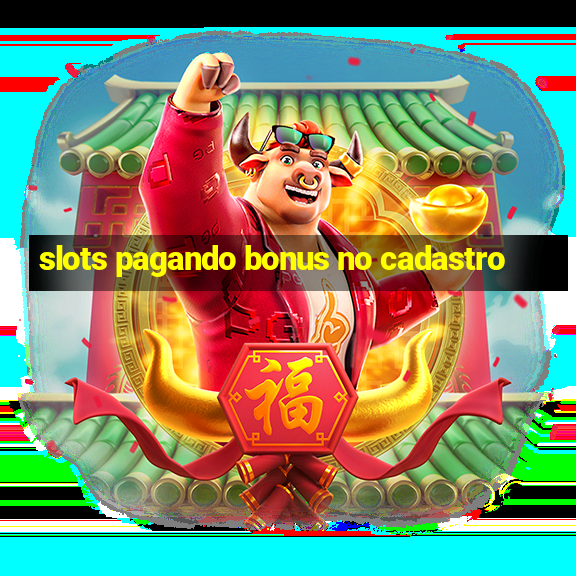 slots pagando bonus no cadastro